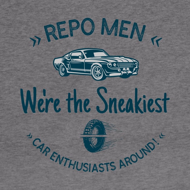 Repo Men: We're the Sneakiest Car Enthusiasts Around! by AcesTeeShop